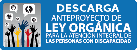 Anteproyecto Ley Organica para la atencion integra a las personas con discapacidad